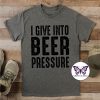 Beer Pressure Flat I Give in to Beer Pressure