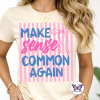 Make Sense Common Again Make Sense Common Again T-Shirt